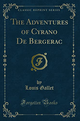 

The Adventures of Cyrano De Bergerac (Classic Reprint)