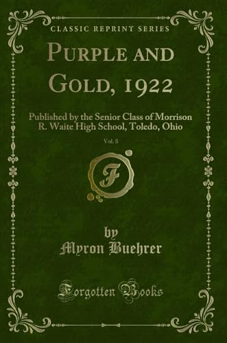 Imagen de archivo de Purple and Gold, 1922, Vol 8 Published by the Senior Class of Morrison R Waite High School, Toledo, Ohio Classic Reprint a la venta por PBShop.store US