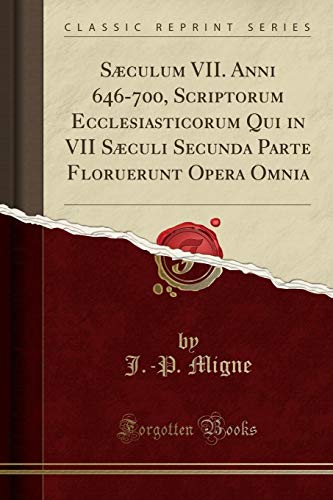 Beispielbild fr Sculum VII. Anni 646-700, Scriptorum Ecclesiasticorum Qui in VII Sculi Secunda Parte Floruerunt Opera Omnia (Classic Reprint) zum Verkauf von Buchpark