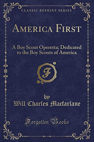 Beispielbild fr America First A Boy Scout Operetta Dedicated to the Boy Scouts of America Classic Reprint zum Verkauf von PBShop.store US