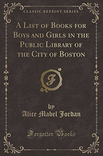 Beispielbild fr A List of Books for Boys and Girls in the Public Library of the City of Boston Classic Reprint zum Verkauf von PBShop.store US