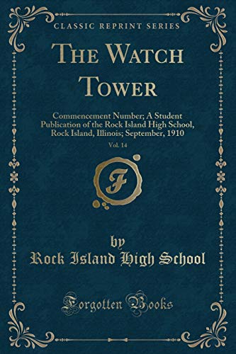 Beispielbild fr The Watch Tower, Vol. 14: Commencement Number; A Student Publication of the Rock Island High School, Rock Island, Illinois; September, 1910 (Classic Reprint) zum Verkauf von Reuseabook