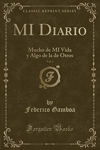 Imagen de archivo de MI Diario, Vol. 2: Mucho de MI Vida y Algo de la de Otros (Classic Reprint) a la venta por Forgotten Books