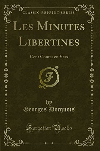 9780259981374: Les Minutes Libertines: Cent Contes en Vers (Classic Reprint)