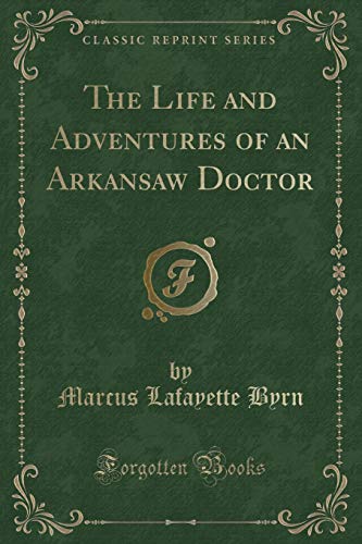 Stock image for The Life and Adventures of an Arkansaw Doctor Classic Reprint for sale by PBShop.store US