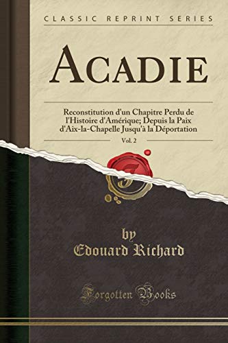 Stock image for Acadie, Vol. 2: Reconstitution d'un Chapitre Perdu de l'Histoire d'Am rique for sale by Forgotten Books