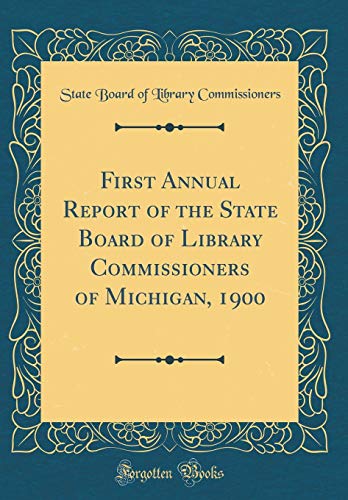 Beispielbild fr First Annual Report of the State Board of Library Commissioners of Michigan, 1900 (Classic Reprint) zum Verkauf von Buchpark