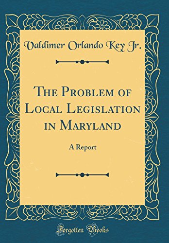 Stock image for The Problem of Local Legislation in Maryland: A Report (Classic Reprint) for sale by PBShop.store US