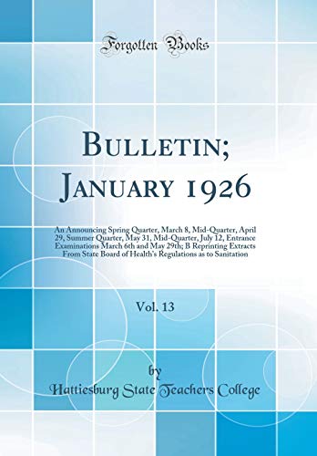 Beispielbild fr Bulletin; January 1926, Vol. 13: An Announcing Spring Quarter, March 8, Mid-Quarter, April 29, Summer Quarter, May 31, Mid-Quarter, July 12, Entrance Examinations March 6th and May 29th; B Reprinting Extracts From State Board of Health's Regulations as to zum Verkauf von PBShop.store US
