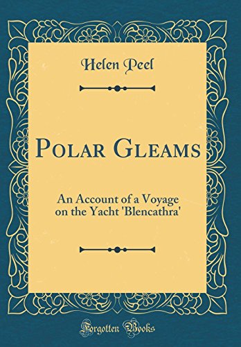 Beispielbild fr Polar Gleams An Account of a Voyage on the Yacht 'Blencathra' Classic Reprint zum Verkauf von PBShop.store US