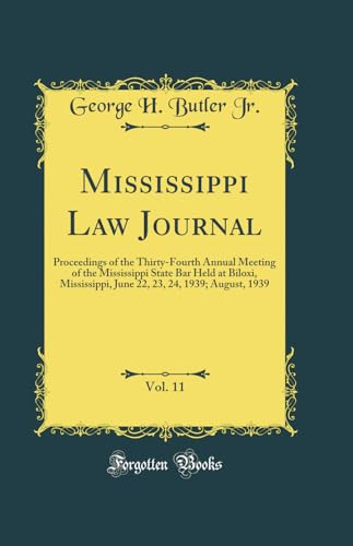 Stock image for Mississippi Law Journal, Vol 11 Proceedings of the ThirtyFourth Annual Meeting of the Mississippi State Bar Held at Biloxi, Mississippi, June 22, 23, 24, 1939 August, 1939 Classic Reprint for sale by PBShop.store US