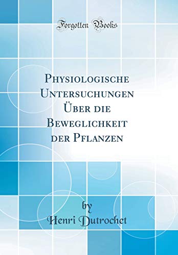 Stock image for Physiologische Untersuchungen ber die Beweglichkeit der Panzen Classic Reprint for sale by PBShop.store US