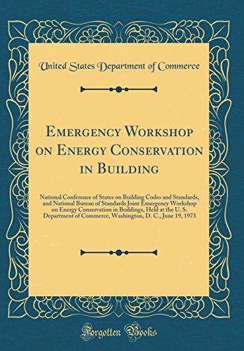 Stock image for Emergency Workshop on Energy Conservation in Building: National Conference of States on Building Codes and Standards, and National Bureau of Standards Joint Emergency Workshop on Energy Conservation in Buildings, Held at the U. S. Department of Commerce, for sale by PBShop.store US