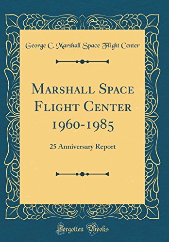 9780260046093: Marshall Space Flight Center 1960-1985: 25 Anniversary Report (Classic Reprint)