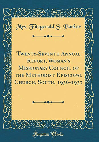 Stock image for TwentySeventh Annual Report, Woman's Missionary Council of the Methodist Episcopal Church, South, 19361937 Classic Reprint for sale by PBShop.store US