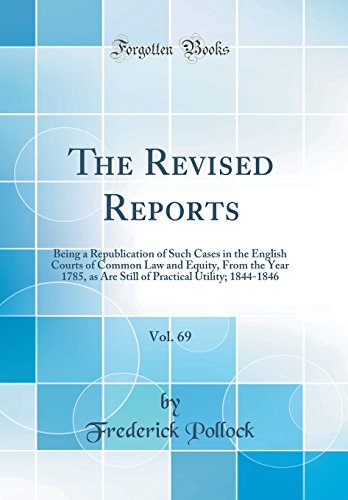 Beispielbild fr The Revised Reports, Vol. 69: Being a Republication of Such Cases in the English Courts of Common Law and Equity, From the Year 1785, as Are Still of Practical Utility; 1844-1846 (Classic Reprint) zum Verkauf von WorldofBooks