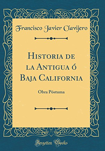 Imagen de archivo de Historia de la Antigua Baja California Obra Pstuma Classic Reprint a la venta por PBShop.store US