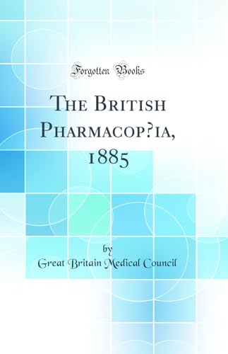 9780260056306: The British Pharmacopœia, 1885 (Classic Reprint)