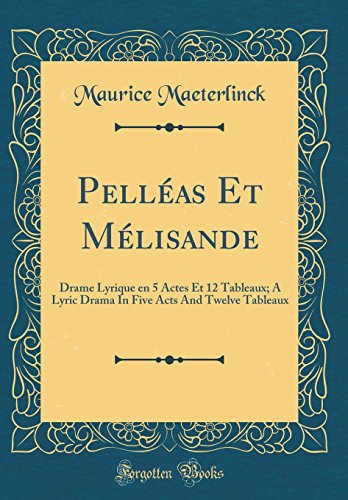 9780260064592: Pellas Et Mlisande: Drame Lyrique en 5 Actes Et 12 Tableaux; A Lyric Drama In Five Acts And Twelve Tableaux (Classic Reprint)