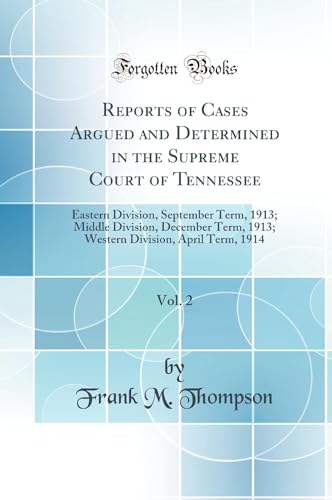 Reports of Cases Argued and Determined in the Supreme Court of Tennessee, Vol. 2: Eastern Division, September Term, 1913; Middle Division, December Term, 1913; Western Division, April Term, 1914 (Classic Reprint) (Hardback) - Frank M Thompson