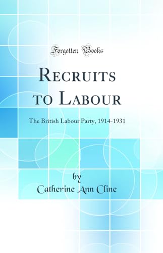 Imagen de archivo de Recruits to Labour The British Labour Party, 19141931 Classic Reprint a la venta por PBShop.store US