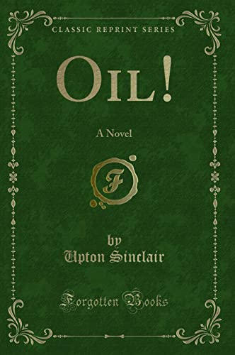 9780260072672: Oil!: A Novel (Classic Reprint)