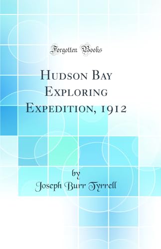 Stock image for Hudson Bay Exploring Expedition, 1912 Classic Reprint for sale by PBShop.store US