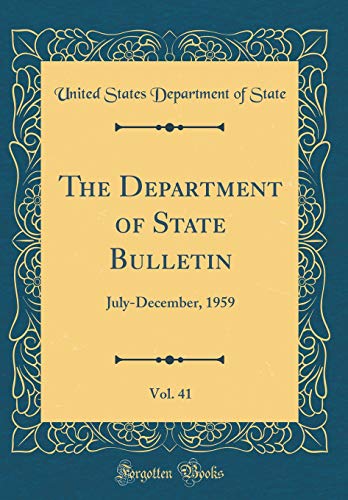 Beispielbild fr The Department of State Bulletin, Vol. 41: July-December, 1959 (Classic Reprint) zum Verkauf von AwesomeBooks