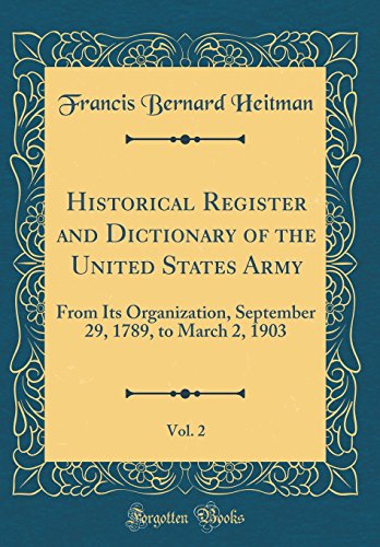 9780260077240: Historical Register and Dictionary of the United States Army, Vol. 2: From Its Organization, September 29, 1789, to March 2, 1903 (Classic Reprint)