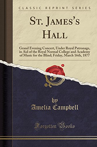 9780260083739: St. James's Hall: Grand Evening Concert, Under Royal Patronage, in Aid of the Royal Normal College and Academy of Music for the Blind; Friday, March 16th, 1877 (Classic Reprint)