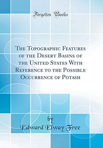 Stock image for The Topographic Features of the Desert Basins of the United States With Reference to the Possible Occurrence of Potash (Classic Reprint) for sale by PBShop.store US