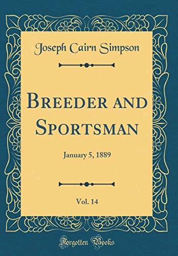 Stock image for Breeder and Sportsman, Vol 14 January 5, 1889 Classic Reprint for sale by PBShop.store US