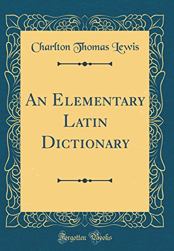 9780260103253: An Elementary Latin Dictionary (Classic Reprint)