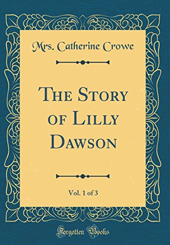 Imagen de archivo de The Story of Lilly Dawson, Vol 1 of 3 Classic Reprint a la venta por PBShop.store US