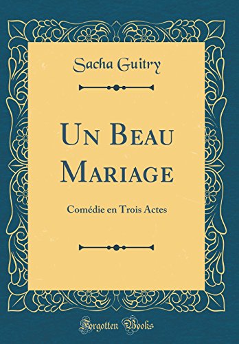 Beispielbild fr Un Beau Mariage Comdie en Trois Actes Classic Reprint zum Verkauf von PBShop.store US