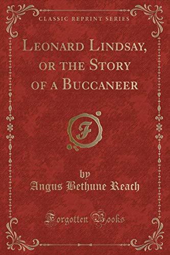 Beispielbild fr Leonard Lindsay, or the Story of a Buccaneer (Classic Reprint) zum Verkauf von Buchpark