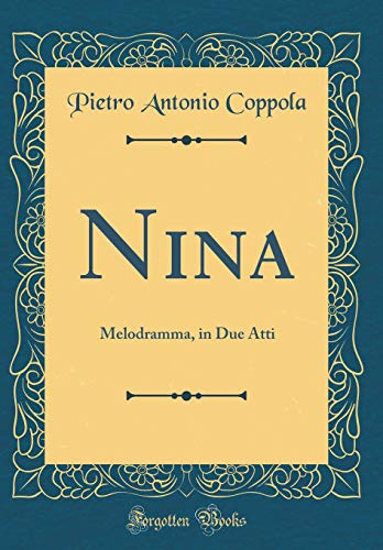 Imagen de archivo de Nina: Melodramma, in Due Atti (Classic Reprint) a la venta por PBShop.store US