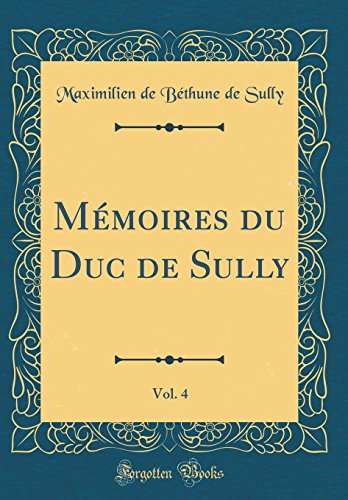 9780260130372: Mmoires du Duc de Sully, Vol. 4 (Classic Reprint)