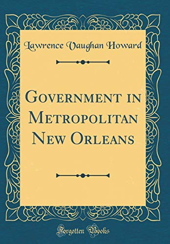 Beispielbild fr Government in Metropolitan New Orleans Classic Reprint zum Verkauf von PBShop.store US
