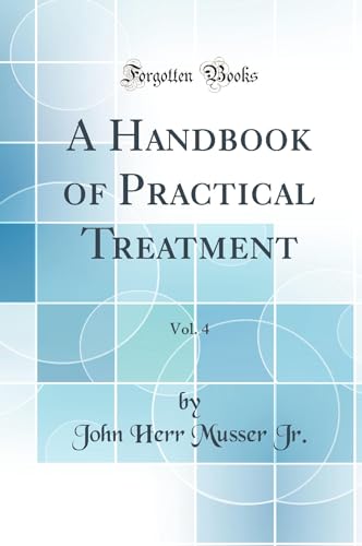 Stock image for A Handbook of Practical Treatment, Vol 4 Classic Reprint for sale by PBShop.store US