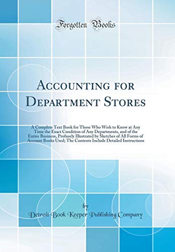 Imagen de archivo de Accounting for Department Stores A Complete Text Book for Those Who Wish to Know at Any Time the Exact Condition of Any Departments, and of the Account Books Used The Contents Include De a la venta por PBShop.store US