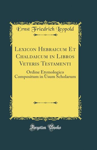 9780260148254: Lexicon Hebraicum Et Chaldaicum in Libros Veteris Testamenti: Ordine Etymologico Compositum in Usum Scholarum (Classic Reprint)