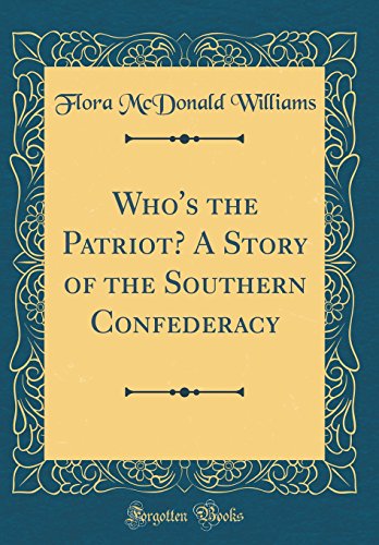 Stock image for Who's the Patriot A Story of the Southern Confederacy Classic Reprint for sale by PBShop.store US