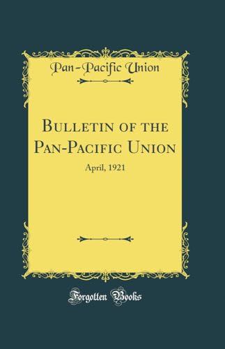 Imagen de archivo de Bulletin of the PanPacific Union April, 1921 Classic Reprint a la venta por PBShop.store US