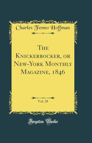 Beispielbild fr The Knickerbocker, or New-York Monthly Magazine, 1846, Vol. 28 (Classic Reprint) zum Verkauf von WorldofBooks