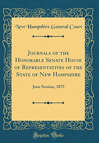 Stock image for Journals of the Honorable Senate House of Representatives of the State of New Hampshire: June Session, 1875 (Classic Reprint) for sale by PBShop.store US