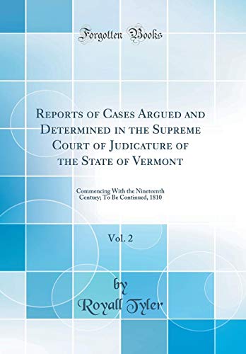 9780260164117: Reports of Cases Argued and Determined in the Supreme Court of Judicature of the State of Vermont, Vol. 2: Commencing With the Nineteenth Century; To Be Continued, 1810 (Classic Reprint)