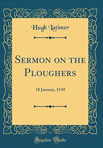 9780260164483: Sermon on the Ploughers: 18 January, 1549 (Classic Reprint)