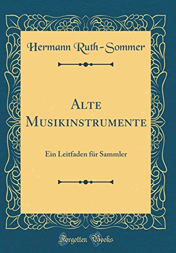 Imagen de archivo de Alte Musikinstrumente Ein Leitfaden fr Sammler Classic Reprint a la venta por PBShop.store US