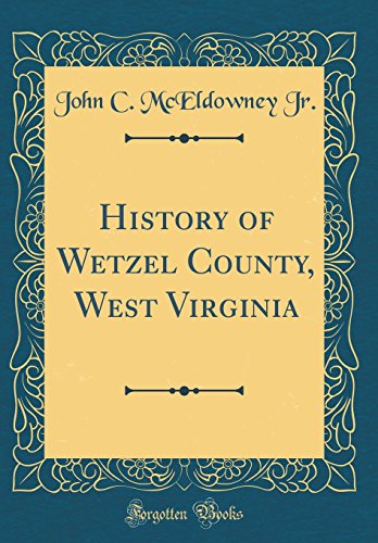 Stock image for History of Wetzel County, West Virginia Classic Reprint for sale by PBShop.store US